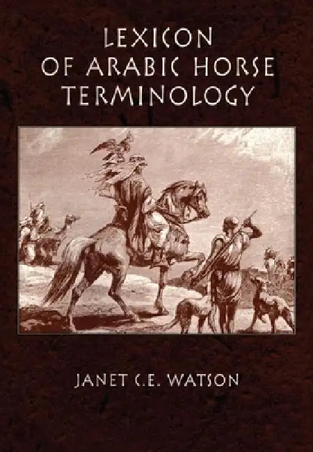 Lexicon of Arabic Horse Terminology by Janet C. E. Watson
