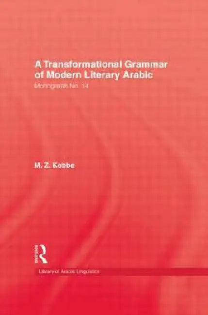 Transformational Grammar Of Modern Literary Arabic by M. Z. Kebbe