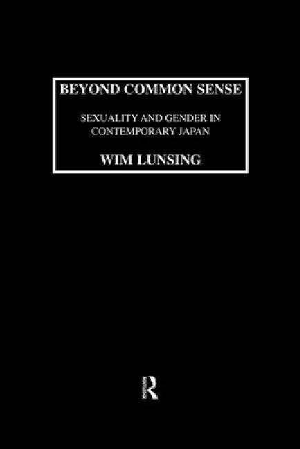 Beyond Common Sense: Sexuality and Gender in Contemporary Japan by Lunsing