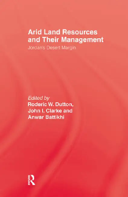Arid Land Resources and Their Management: Jordan's Desert Margin by Roderic W. Dutton