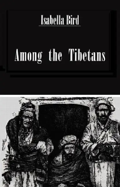 Among the Tibetans by Isabella Bird