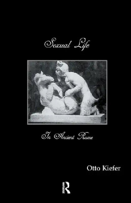 Sexual Life in Ancient Rome by Otto Kiefer