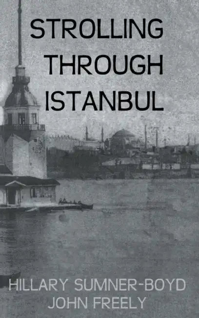 Strolling Through Istanbul by Hillary Sumner-Boyd, John Freely