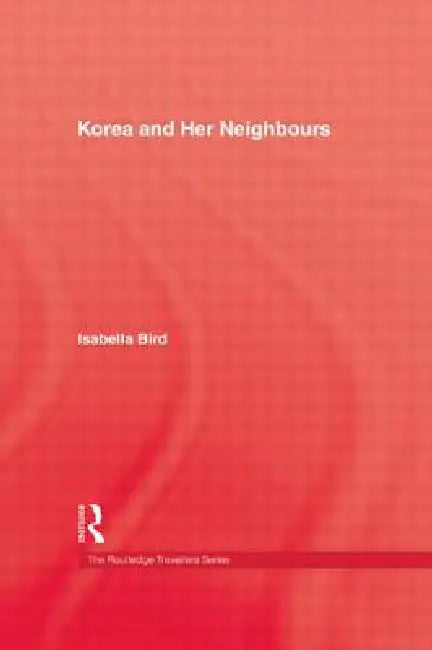 Korea and Her Neighbours by Isabella Bird