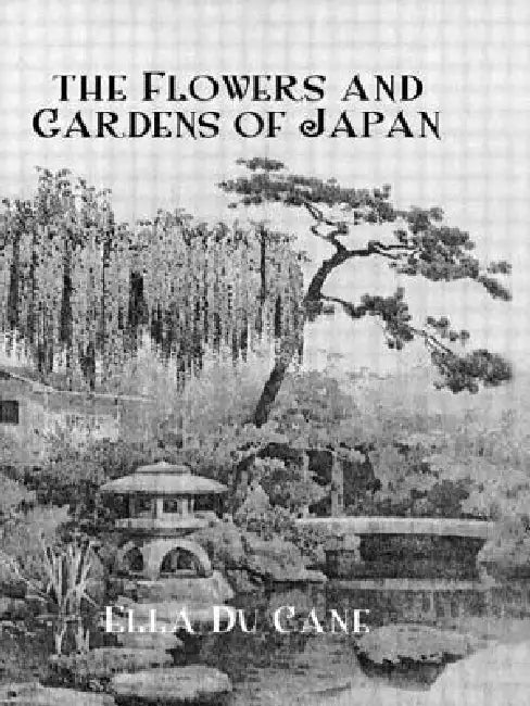 The Flowers and Gardens Of Japan by Ella Du Cane