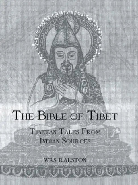 The Bible of Tibet: Tibetan Tales from Indian Sources by Ralston