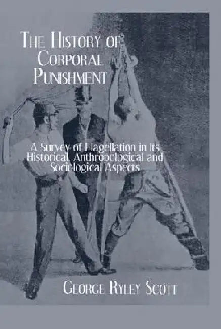 History of Corporal Punishment by George Ryley Scott