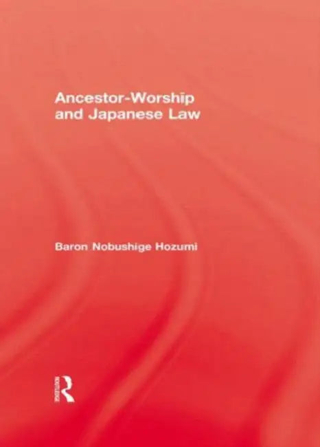 Ancestor-Worship and Japanese Law by Baron Nobushige Hozumi