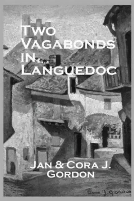 Two Vagabonds in Languedoc by Jan Gordon, Cora J. Gordon