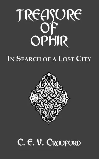 The Treasure of Ophir: In Search of a Lost City by C. E. V. Craufurd