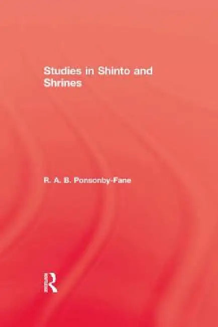 Studies in Shinto & Shrines by R. A. B. Ponsonby-Fane
