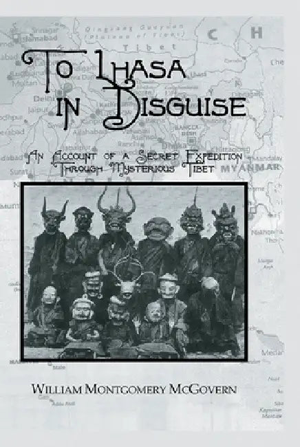 To Lhasa in Disguise by William Montgomery Mcgovern