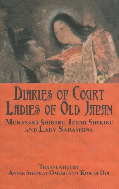 Diaries of Court Ladies of Old Japan by Murasaki Shikibu, Annie Shepley Omori, Izumi Shikibu