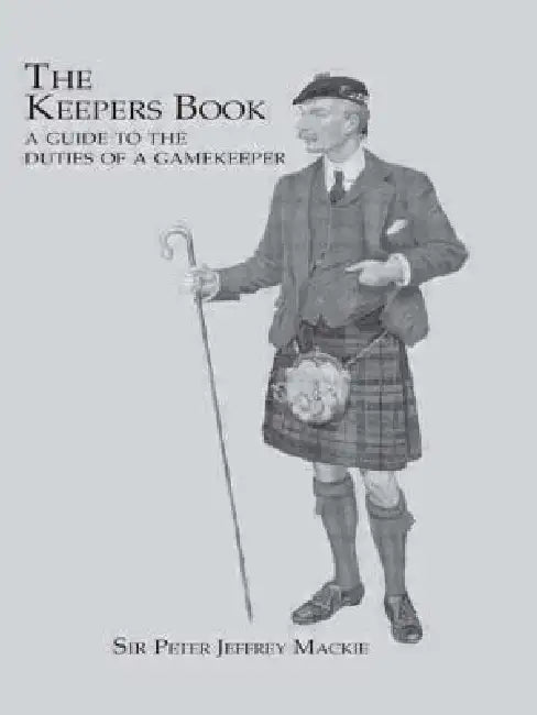 The Keepers Book: A Guide to the Duties of a Gamekeeper by Sir Peter Jeffery Mackie