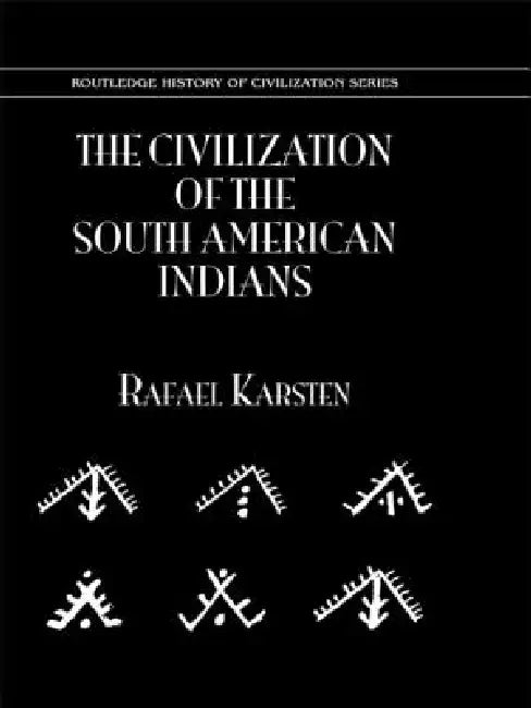The Civilization of the South Indian Americans by Rafael Karsten