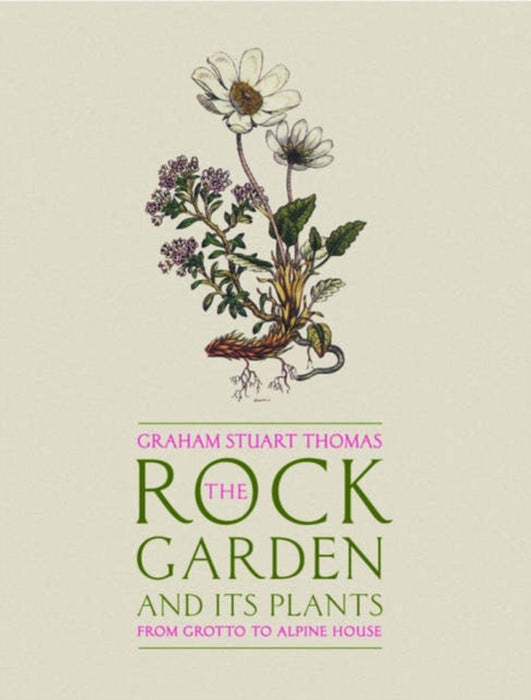 The Rock Garden And Its Plants: From Grotto to Alpine House by Graham Stuart Thomas