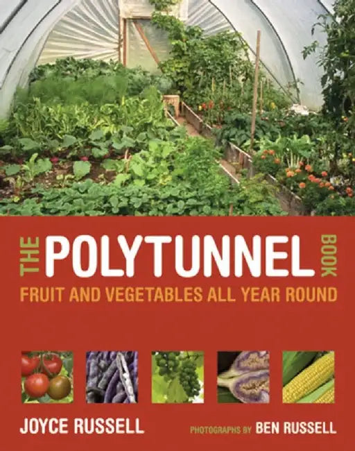 The Polytunnel Book: Fruit and Vegetables All Year Round by Joyce Russell