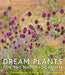 Dream Plants for the Natural Garden by Piet Oudolf