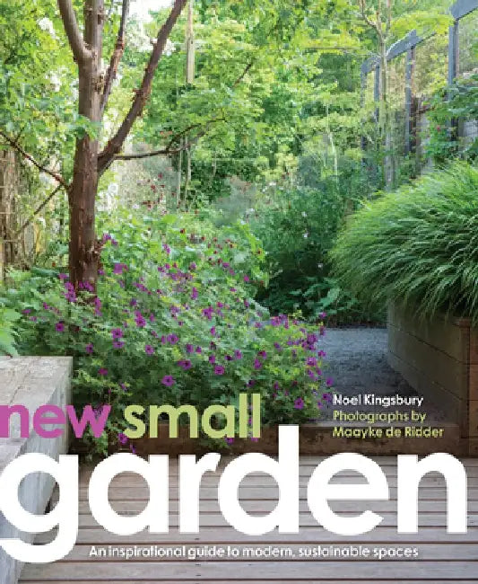 New Small Garden: Contemporary Principles, Planting and Practice by Noel Kingsbury