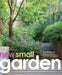 New Small Garden: Contemporary Principles, Planting and Practice by Noel Kingsbury