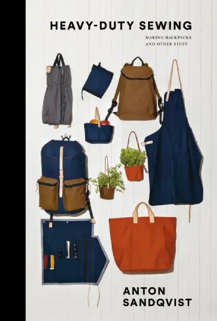 Heavy Duty Sewing: Making Backpacks and Other Stuff by Sandqvist, Anton