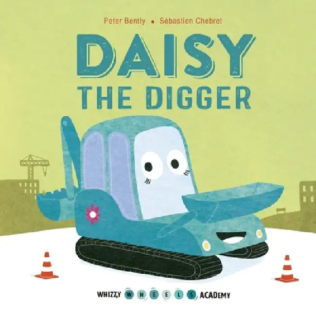 Daisy the Digger by Peter Bently, Sebastien Chebret