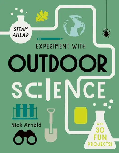 Experiment with Outdoor Science: Fun Projects to Try at Home by Nick Arnold