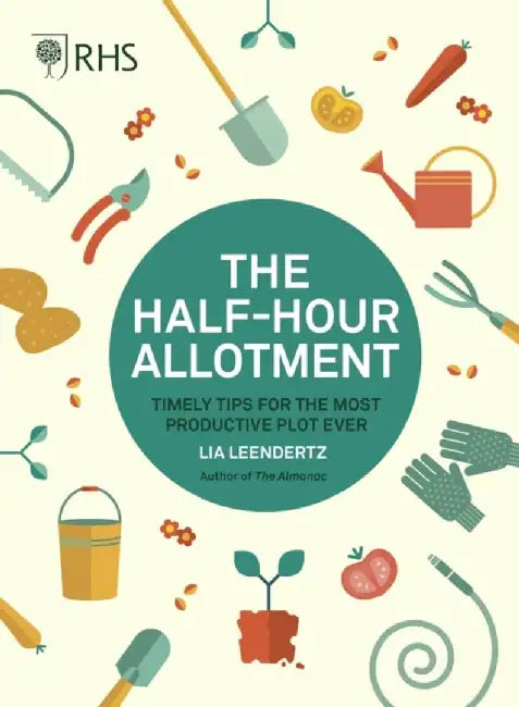 Rhs Half Hour Allotment: Extraordinary Crops from Every Day Efforts by Royal Horticultural Society