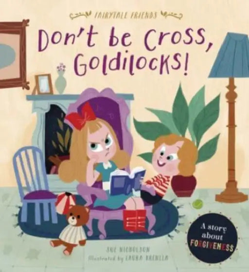 Don't Be Cross, Goldilocks!: A Story about Forgiveness by Sue Nicholson, Laura Brenlla