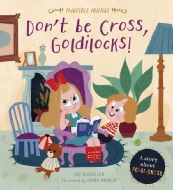 Don't Be Cross, Goldilocks!: A Story about Forgiveness by Sue Nicholson, Laura Brenlla