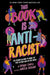 This Book Is Anti-Racist: 20 Lessons on How to Wake Up, Take Action, and Do the Work: Volume 1 by Tiffany Jewell