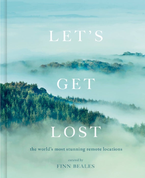 Let's Get Lost: A Photographic Journey to the World's Most Stunning Remote Locations
