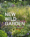 New Wild Garden: Natural-Style Planting and Practicalities by Ian Hodgson