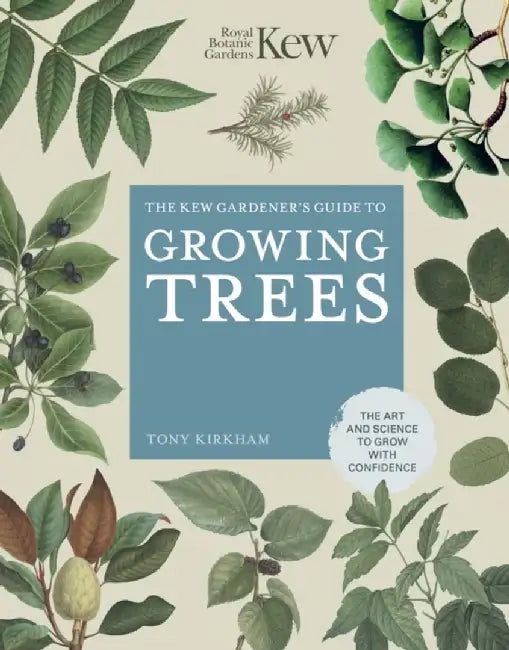 The Kew Gardener's Guide to Growing Trees: The Art and Science to Grow with Confidence by Royal Botanic Gardens Kew