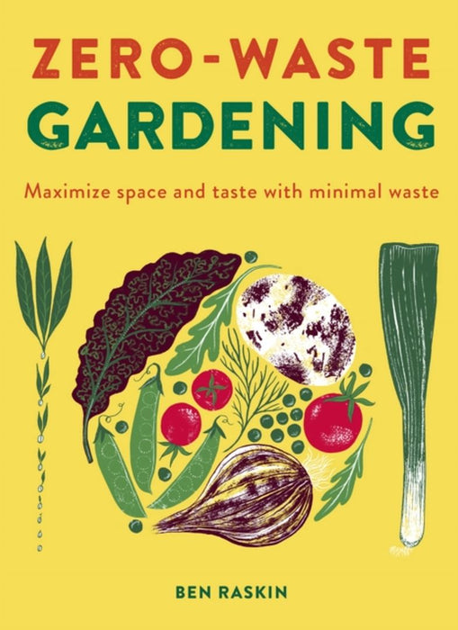 The Zero Waste Garden: Grow What You Eat & Eat What You Grow