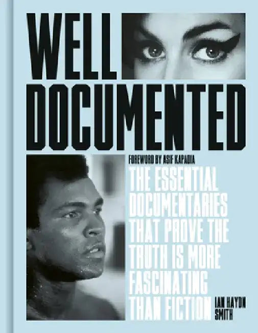 Well Documented: The Essential Documentaries That Prove the Truth Is More Fascinating Than Fiction by Ian Haydn Smith
