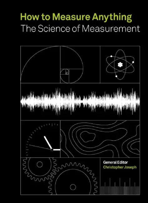 A Measure of Everything: The Science Behind the Measurement of Just about Everything by Christopher Joseph