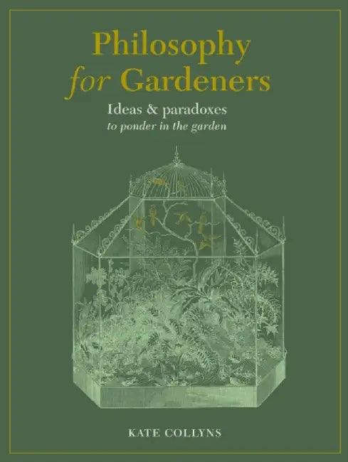 Philosophy for Gardeners by Kate Collyns