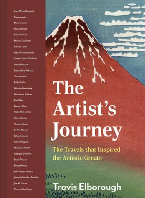 The Artist's Journey: The Travels That Inspired the Artistic Greats by Travis Elborough