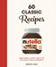 Nutella: 60 Classic Recipes: From Simple, Family Treats to Delicious Cakes and Desserts by Grégory Cohen