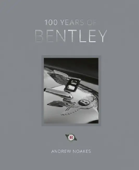 100 Years of Bentley - Reissue by Andrew Noakes