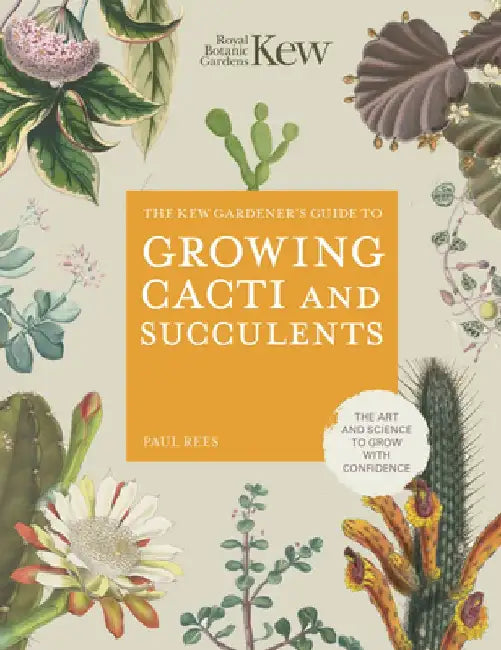 Kew Gardener's Guide to Growing Cacti and Succulents: Volume 10 by Royal Botanic Gardens Kew
