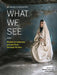 What We See: Female and Non-Binary Perspectives Through the Lens by Daniella Zalcman