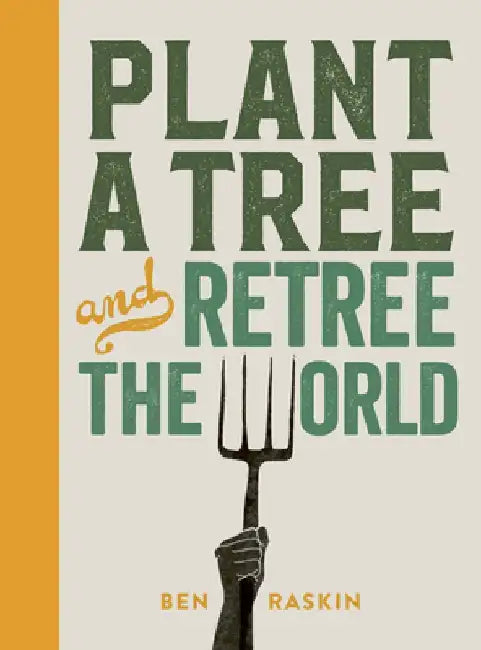 Plant a Tree & Re-Tree the World: Retree the World by Ben Raskin