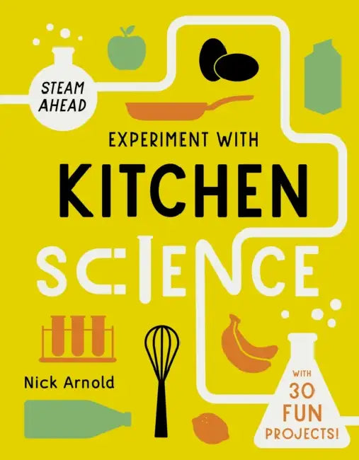 Experiment with Kitchen Science: Fun projects to try at home by Nick Arnold