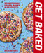 Get Baked: Sensational Cakes, Bakes & Desserts by Rich Myers