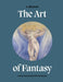 The Art of Fantasy: A Visual Sourcebook of All That Is Unreal by S. Elizabeth