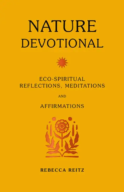 Nature Devotional: Eco-Spiritual Reflections, Mantras & Meditations by Rebecca Reitz