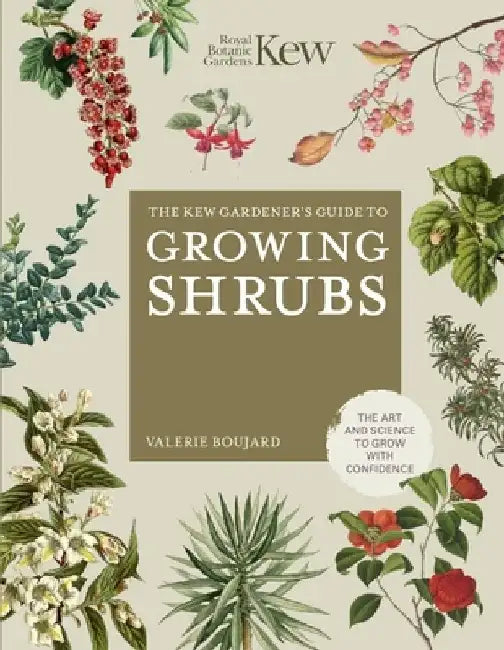 The Kew Gardener's Guide to Growing Shrubs by Valérie Boujard