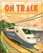 On Track: The Remarkable Story of How Trains Have Changed Our World by Tom Adams
